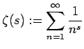 $\displaystyle \zeta(s):=\sum_{n=1}^\infty\frac{1}{n^s}$