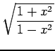 $ \displaystyle\sqrt{\frac{1+x^2}{1-x^2}}$