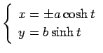 $\displaystyle \left\{
\begin{array}{ll}
x=\pm a\cosh t\\
y=b\sinh t
\end{array}\right.$
