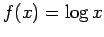 $\displaystyle f(x)=\log x$