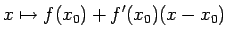 $\displaystyle x\mapsto f(x_0)+f'(x_0)(x-x_0)
$