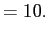 $\displaystyle =10.$
