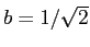 $ b=1/\sqrt{2}$
