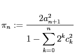 $\displaystyle \pi_n:=\frac{2 a_{n+1}^2}{1-\dsp\sum_{k=0}^n 2^k c_k^2}
$