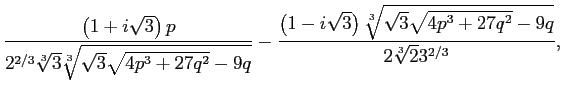 $\displaystyle \frac{\left(1+i \sqrt{3}\right) p}{2^{2/3} \sqrt[3]{3} \sqrt[3]{\...
...t{3}\right) \sqrt[3]{\sqrt{3} \sqrt{4 p^3+27 q^2}-9 q}}{2 \sqrt[3]{2} 3^{2/3}},$