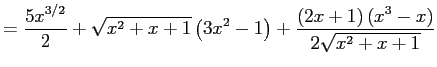 $\displaystyle =\frac{5 x^{3/2}}{2}+\sqrt{x^2+x+1} \left(3 x^2-1\right)+\frac{(2 x+1) \left(x^3-x\right)}{2 \sqrt{x^2+x+1}}$