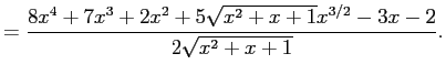 $\displaystyle =\frac{8 x^4+7 x^3+2 x^2+5 \sqrt{x^2+x+1} x^{3/2}-3 x-2}{2 \sqrt{x^2+x+1}}.$