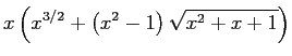 $ \dsp x\left(x^{3/2}+\left(x^2-1\right) \sqrt{x^2+x+1}\right)$