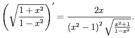 $\displaystyle \left(\sqrt{\frac{1+x^2}{1-x^2}}\right)'=
\frac{2 x}{\left(x^2-1\right)^2 \sqrt{\frac{x^2+1}{1-x^2}}}.
$