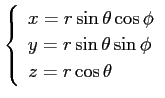 $\displaystyle \left\{
\begin{array}{l}
x=r\sin\theta\cos\phi\\
y=r\sin\theta\sin\phi\\
z=r\cos\theta
\end{array} \right.
$