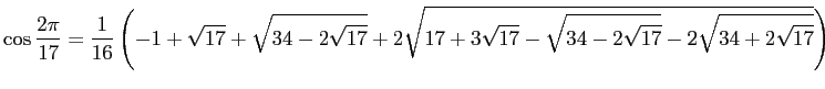 $\displaystyle \cos\frac{2\pi}{17}
=\frac{1}{16}
\left(
-1+\sqrt{17}+\sqrt{34...
...}}
+2\sqrt{17+3\sqrt{17}-\sqrt{34-2\sqrt{17}}-2\sqrt{34+2\sqrt{17}}}
\right)
$