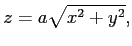 $\displaystyle z=a\sqrt{x^2+y^2},
$