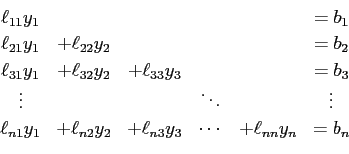 \begin{displaymath}
\begin{array}{ccccccc}
\ell_{11} y_1 & &&&& = b_1\\
\ell_...
...} y_2 & +\ell_{n3} y_3&\cdots& +\ell_{nn}y_n& = b_n
\end{array}\end{displaymath}