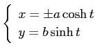 $\displaystyle \left\{
\begin{array}{ll}
x=\pm a\cosh t\\
y=b\sinh t
\end{array} \right.$