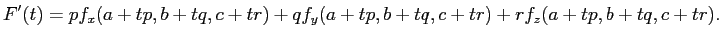 $\displaystyle F'(t)=p f_x(a+t p,b+t q,c+t r)+q f_y(a+t p,b+t q,c+t r)+r f_z(a+t p,b+t q,c+t r).
$