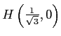 $ H\left(\frac{1}{\sqrt{3}},
0\right)$