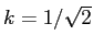 $ k=1/\sqrt{2}$