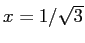 $ x=1/\sqrt{3}$