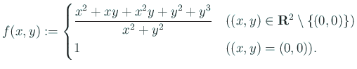 $\displaystyle f(x,y):=
\begin{cases}
\dfrac{x^2+xy+x^2 y+y^2+y^3}{x^2+y^2} &
...
...$(x,y)\in\R^2\setminus\{(0,0)\}$)}\\
1 & \mbox{($(x,y)=(0,0)$)}.
\end{cases}$