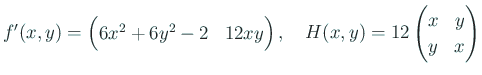 $\displaystyle f'(x,y)=\begin{pmatrix}6x^2+6y^2-2&12 x y\end{pmatrix},
\quad
H(x,y)=12
\begin{pmatrix}
x & y\\
y& x
\end{pmatrix}$