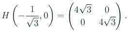 $\displaystyle H\left(-\frac{1}{\sqrt{3}},0\right)
=\begin{pmatrix}4\sqrt{3}& 0  0& 4\sqrt{3}\end{pmatrix}.
$