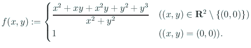$\displaystyle f(x,y):=
\begin{cases}
\dfrac{x^2+xy+x^2 y+y^2+y^3}{x^2+y^2} &
...
...$(x,y)\in\R^2\setminus\{(0,0)\}$)}\\
1 & \mbox{($(x,y)=(0,0)$)}.
\end{cases}$