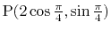 $ \mathrm{P}(2\cos\frac{\pi}{4},\sin\frac{\pi}{4})$