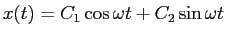 $\displaystyle x(t)=C_1\cos\omega t+C_2\sin\omega t$