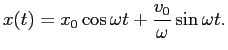 $\displaystyle x(t)=x_0\cos\omega t+\frac{v_0}{\omega}\sin\omega t.
$